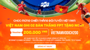 Việt Nam ghi 2 bàn - FPT tặng voucher 200K cho khách hàng lắp Internet